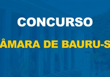 Concurso Câmara de Bauru-SP oferta 8 vagas imediatas e cadastro de reserva com salários bastante atrativos