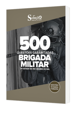 Caderno de Questões Brigada Militar – RS – 500 Questões Gabaritadas