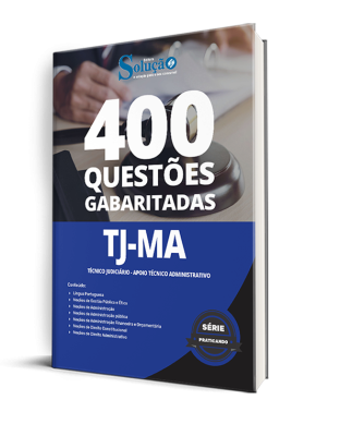 Caderno de Questões TJ-MA - Técnico Judiciário - Apoio Técnico Administrativo - 400 Questões Gabaritadas