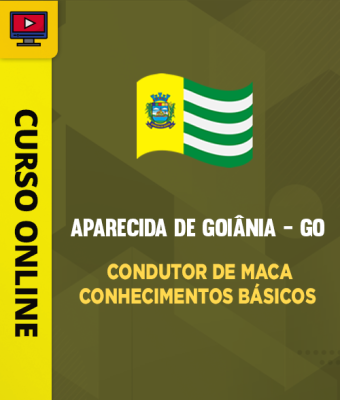 Curso Prefeitura de Aparecida de Goiânia – GO – Condutor de Maca – Conhecimentos Básicos