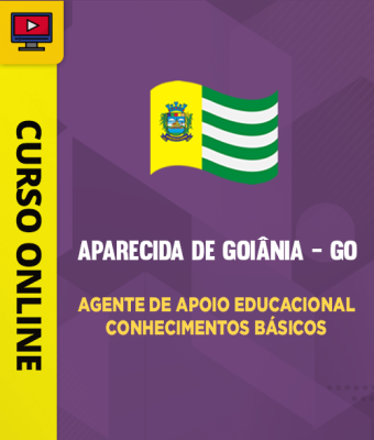 Curso Prefeitura de Aparecida de Goiânia - GO - Agente de Apoio Educacional - Conhecimentos Básicos - Imagem 1