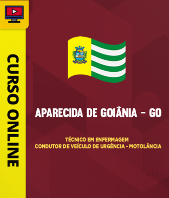 Curso Prefeitura de Aparecida de Goiânia - GO - Técnico em Enfermagem - Condutor de Veículo de Urgência - Motolância