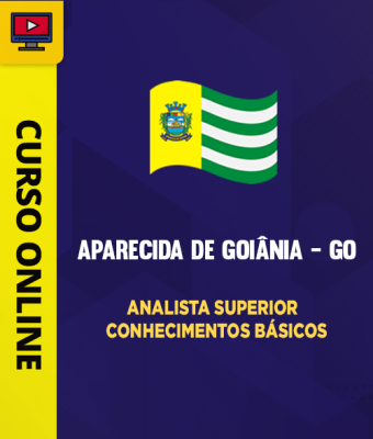 Curso Prefeitura de Aparecida de Goiânia – GO – Analista Superior – Conhecimentos Básicos