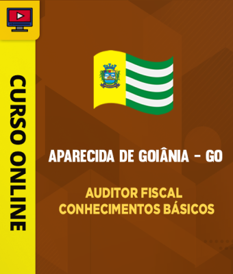 Curso Prefeitura de Aparecida de Goiânia - GO - Auditor Fiscal - Conhecimentos Básicos - Imagem 1