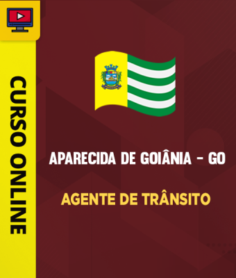 Curso Prefeitura de Aparecida de Goiânia – GO – Agente de Trânsito