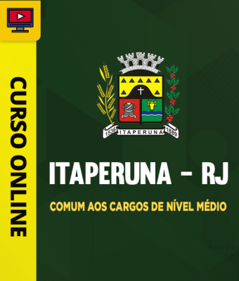 Curso Prefeitura de Itaperuna-RJ - Comum aos Cargos de Nível Médio - Imagem 1