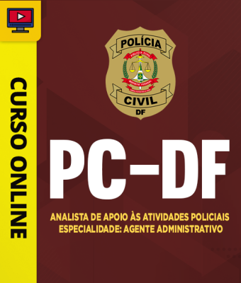 Curso PC-DF - Analista de Apoio às Atividades Policiais - Especialidade: Agente Administrativo