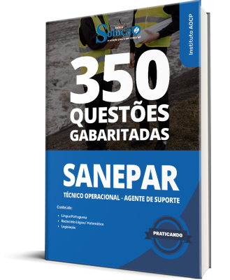 Caderno de Questões SANEPAR - Técnico Operacional - Agente de Suporte - 350 Questões Gabaritadas